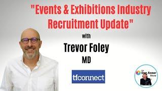 "Events & Exhibitions Industry Recruitment Update" with Trevor Foley, MD, tfconnect #eventprofs