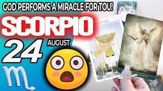 Scorpio ️  GOD PERFORMS A MIRACLE FOR YOU horoscope for today AUGUST 24 2024 ️ #scorpio tarot