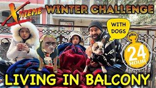 LIVING in BALCONY in Xtreme Winter for 24 HOURS *CHALLENGE* | Harpreet SDC