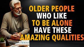 10 Amazing Qualities of Older People Who Like to Be Alone