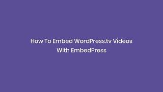 How To Embed WordPress.tv Videos With EmbedPress