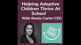 Helping Adoptive Children Thrive At School With Renée Carter CEO