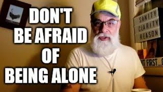 Don't be afraid of being alone