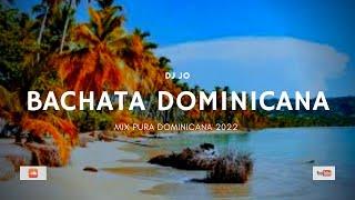 DJ Jo - BACHATA DOMINICANA - Mix 2022