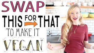 VEGAN SWAPS - How to Swap This for That to Make It Vegan