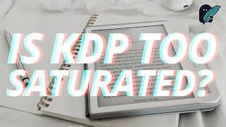 Is KDP TOO SATURATED? - Publishing on Amazon KDP | Passive Income Online Making MONEY