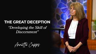 The Great Deception - "Developing The Skill of Discernment" | Annette Capps