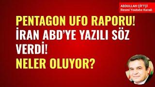 PENTAGON'UN UFO RAPORU! İRAN ABD'YE YAZILI SÖZ VERDİ!  UKRAYNA/İSRAİL NELER OLUYOR? Abdullah Çiftçi