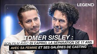 TOMER SISLEY: SON FILM AVEC DI CAPRIO, LA SÉPARATION DE 17 ANS AVEC SA FEMME, SES GALÈRES DE CASTING