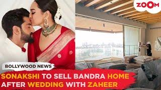 Sonakshi Sinha's LAVISH Mumbai apartment for sale after Wedding with Zaheer Iqbal; Netizens REACT