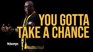 You Gotta Take A Chance | Pastor Michael A. Walrond Jr. | FCBC