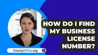 How Do I Find My Business License Number? - CountyOffice.org