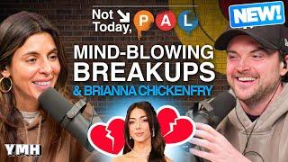 Mind-Blowing Breakups & Brianna Chickenfry | Not Today, Pal