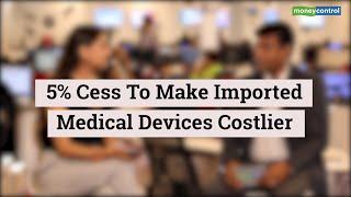 Reporter's Take | 5% Cess To Make Imported Medical Devices Costlier