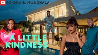 A LITTLE KINDNESS | RAY EMODI | BIMBO ADEMOYE | STAN NZE | BLESSING JESSICA OBASI | GREG OJEFUA