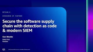 AWS re:Inforce 2023 - Secure the software supply chain w/ detection as code & modern SIEM (PRT210-S)