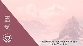 Reiki to Attract Positive People into Your Life | Energy Healing for Attracting Positive Energy