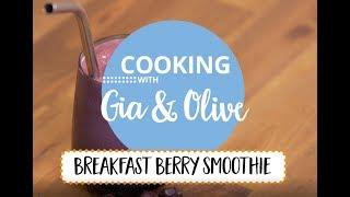 Breakfast Berry Smoothie: Cooking with Gia and Olive