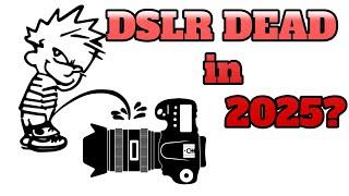 Is the DSLR dead in 2025?