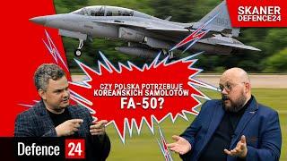 Czy Polska potrzebuje koreańskich samolotów FA-50?  [SKANER Defence24]