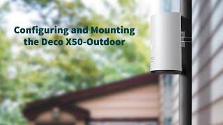 Configuring and Mounting the Deco X50-Outdoor