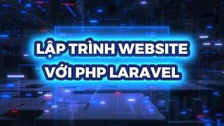 Khóa học Lập trình website với PHP Laravel