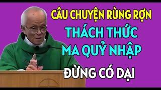 CÂU CHUYỆN RÙNG RỢN KHI DÁM THÁCH THỨC MA QUỶ NÓ NHẬP LIỀN | CHA PHẠM QUANG HỒNG THUYẾT GIẢNG