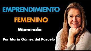 Womenalia: Plataforma para Mujeres Emprendedoras ⎮María Gómez del Pozuelo, Máster de Emprendedores