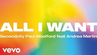 Secondcity, Paul Woolford - All I Want (Official Audio) ft. Andrea Martin