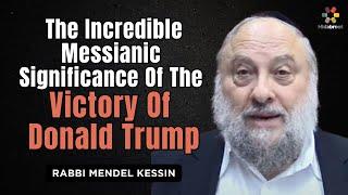 The Incredible Messianic Significance of the Victory of Donald Trump - Rabbi Mendel Kessin