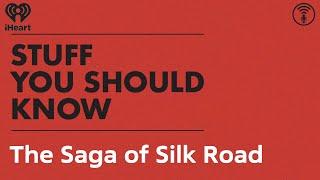 The Saga of Silk Road | STUFF YOU SHOULD KNOW