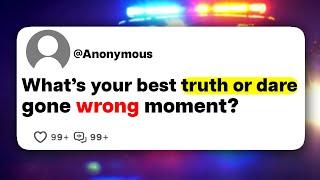 What's your best truth or dare gone wrong moment?