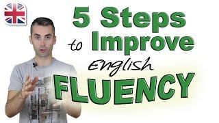 Speak English Fluently - 5 Steps to Improve Your English Fluency