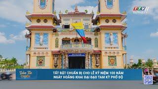 Tất bật chuẩn bị cho Lễ kỷ niệm 100 năm Ngày Hoằng khai Đại đạo Tam kỳ phổ độ | TayNinhTV