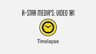 A-Star Media  - Timelapse 101