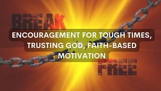 Encouragement For Tough Times, Trusting God, Faith-Based Motivation