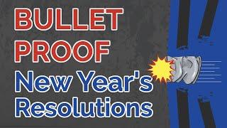 How to BULLETPROOF Your New Year's Resolutions