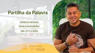 Sorrindo pra Vida - 07/11/2024 - Partilha da Palavra com Márcio Mendes