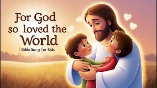 For God So Loved the World | Bible Song for Kids | John 3:16  | Judah’s Tribe