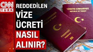 Reddedilen vize ücreti nasıl alınır?