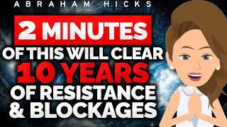 Guaranteed! 2 Minutes to Clear 10 Years of Blockages  Abraham Hicks 2025