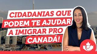 Cidadanias que podem te ajudar a imigrar para o Canadá!