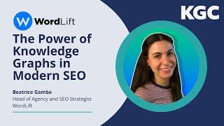 The Power of Knowledge Graphs in Modern SEO by Beatrice Gamba, WordLift | KGC 2023