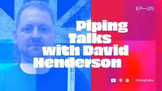 Piping Talks EP25 — David Henderson