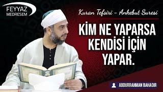 "Kim ne yaparsa kendisi için yapar." /Abdurrahman Bahadır