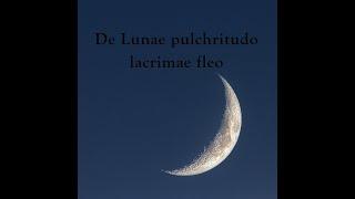 De Lunae pulchritudo lacrimae fleo