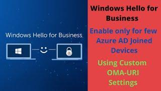 Enable Windows Hello for Business using custom OMA URI settings for only set of devices using Intune