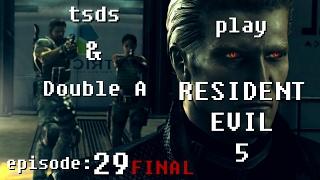 TSDS & Double A play Resident Evil 5 - Episode 29 (Final): Wesker