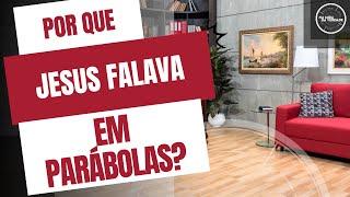 Por que Jesus falava em Parábolas?