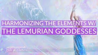 Harmonizing the Elements with the Lemurian Goddesses | Guided Meditation